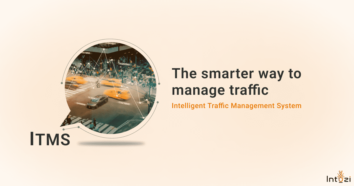 You are currently viewing Intelligent Traffic Management System (ITMS) : The Smarter way to manage traffic