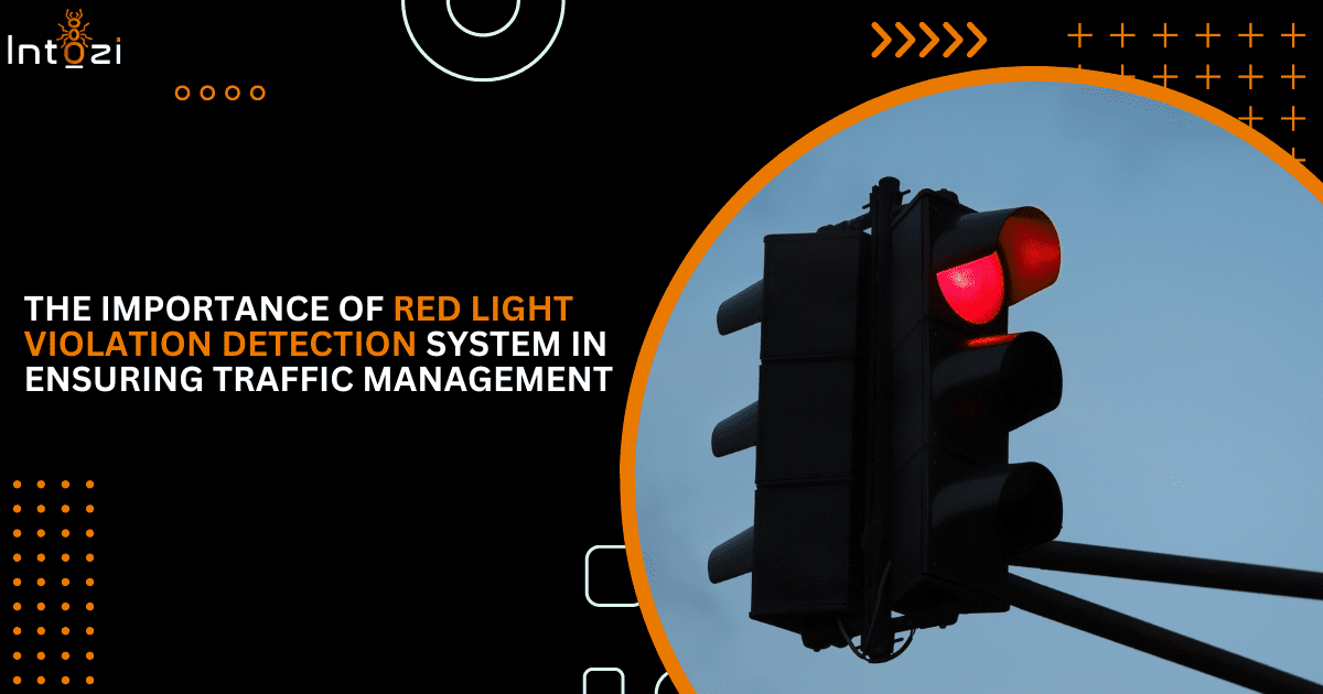 Read more about the article The Importance of Red Light Violation Detection System In Ensuring Traffic Management