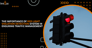 Read more about the article The Importance of Red Light Violation Detection System In Ensuring Traffic Management